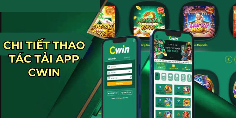 Chi tiết thao tác tải app Cwin