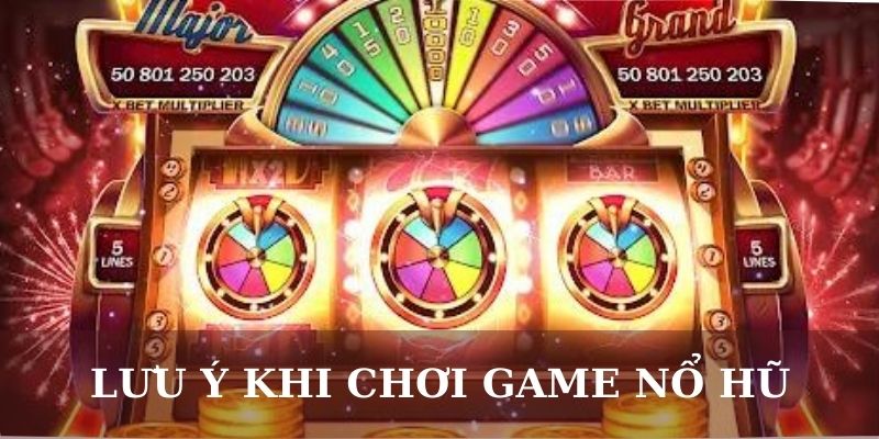 Lưu ý khi chơi game nổ hũ